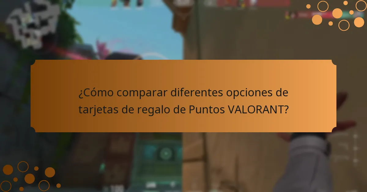 ¿Cómo comparar diferentes opciones de tarjetas de regalo de Puntos VALORANT?