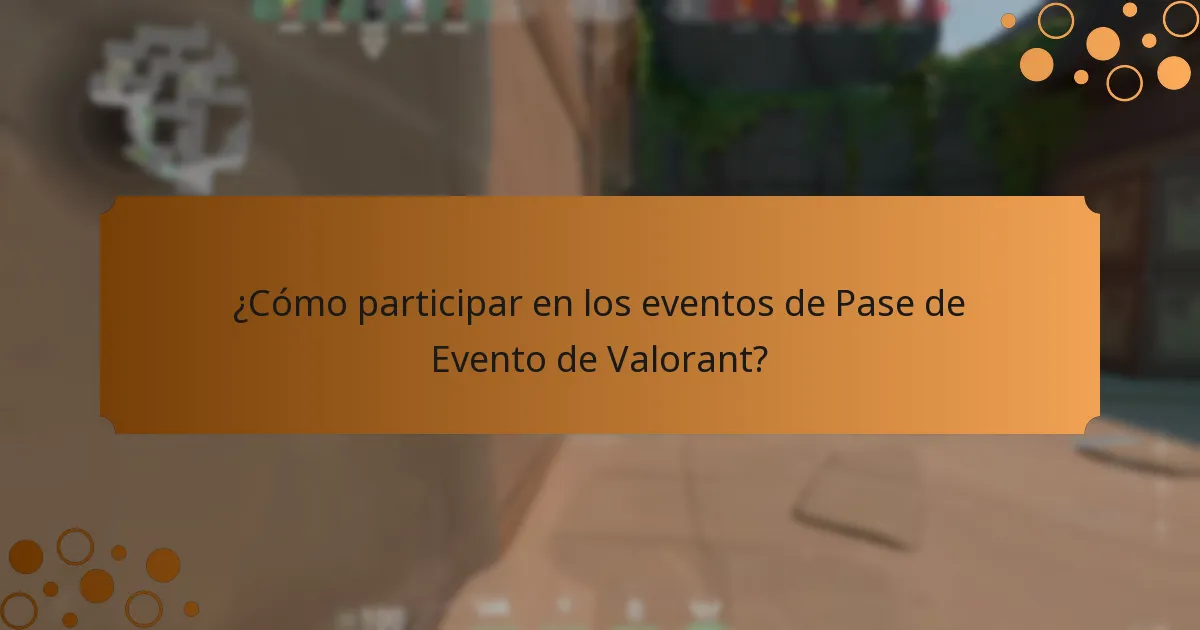 ¿Cómo participar en los eventos de Pase de Evento de Valorant?