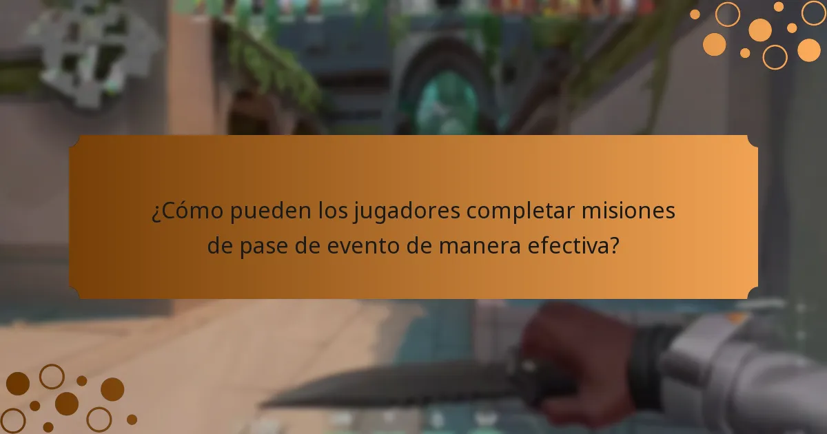 ¿Cómo pueden los jugadores completar misiones de pase de evento de manera efectiva?