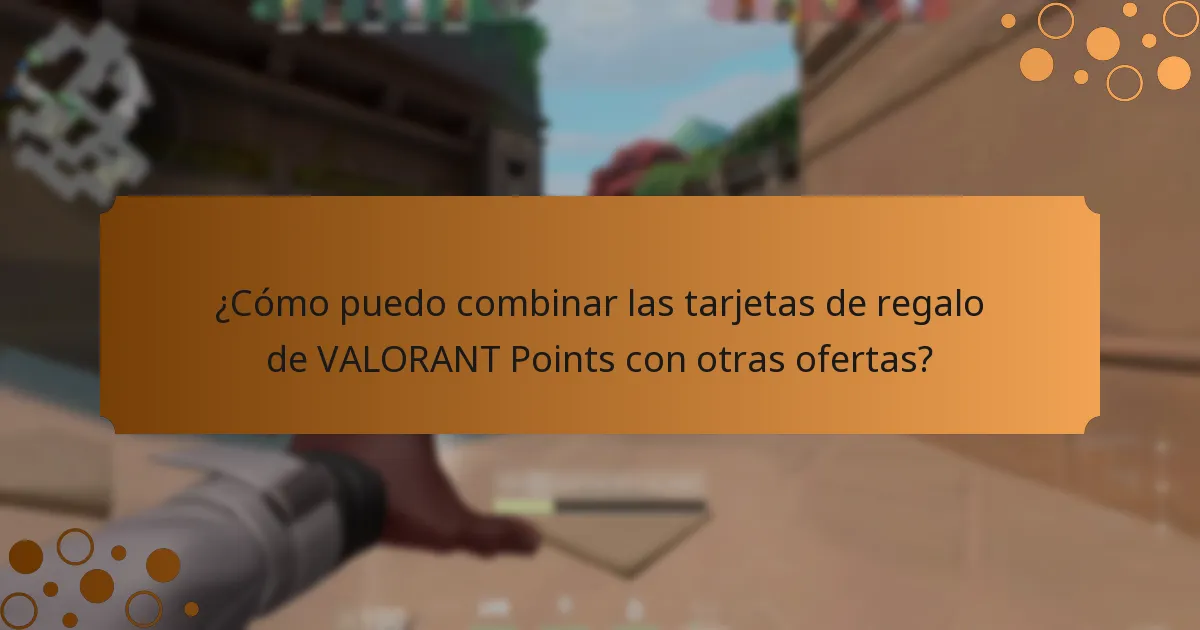 ¿Cómo puedo combinar las tarjetas de regalo de VALORANT Points con otras ofertas?