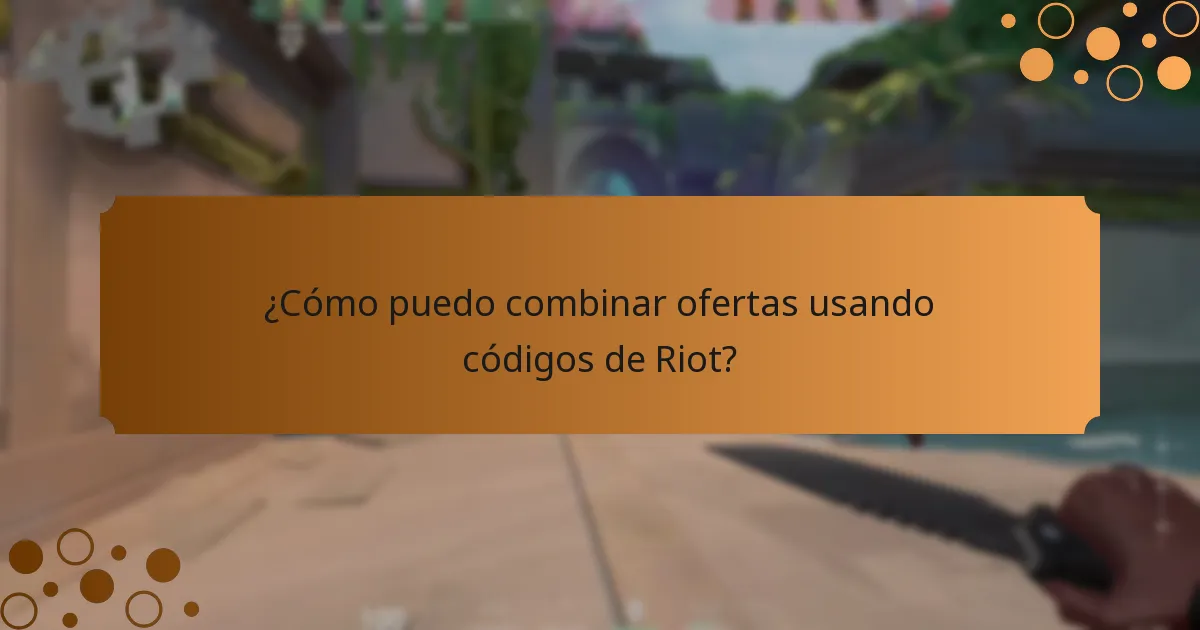 ¿Cómo puedo combinar ofertas usando códigos de Riot?