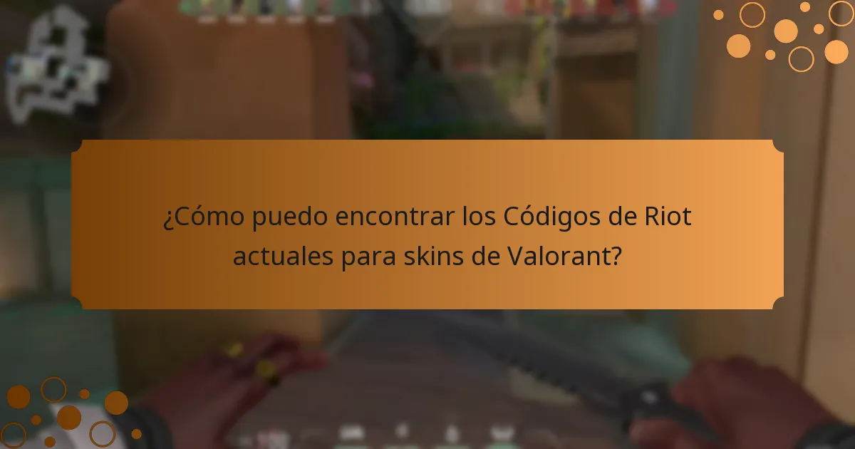 ¿Cómo puedo encontrar los Códigos de Riot actuales para skins de Valorant?
