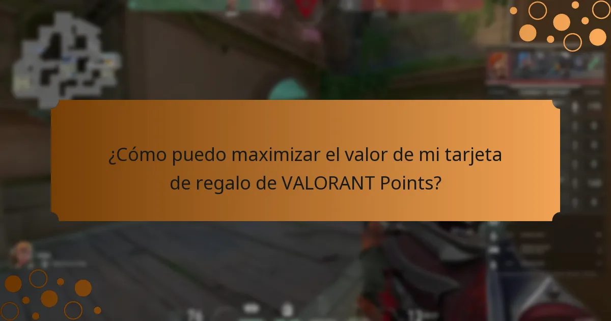 ¿Cómo puedo maximizar el valor de mi tarjeta de regalo de VALORANT Points?