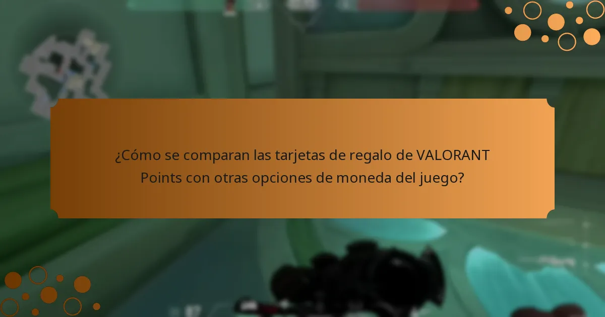 ¿Cómo se comparan las tarjetas de regalo de VALORANT Points con otras opciones de moneda del juego?