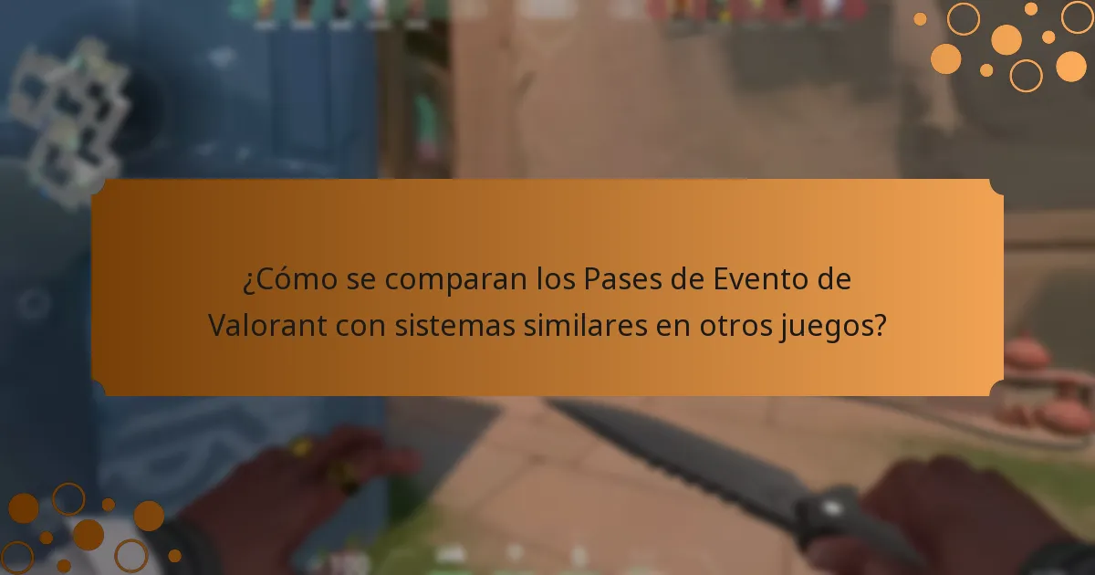 ¿Cómo se comparan los Pases de Evento de Valorant con sistemas similares en otros juegos?