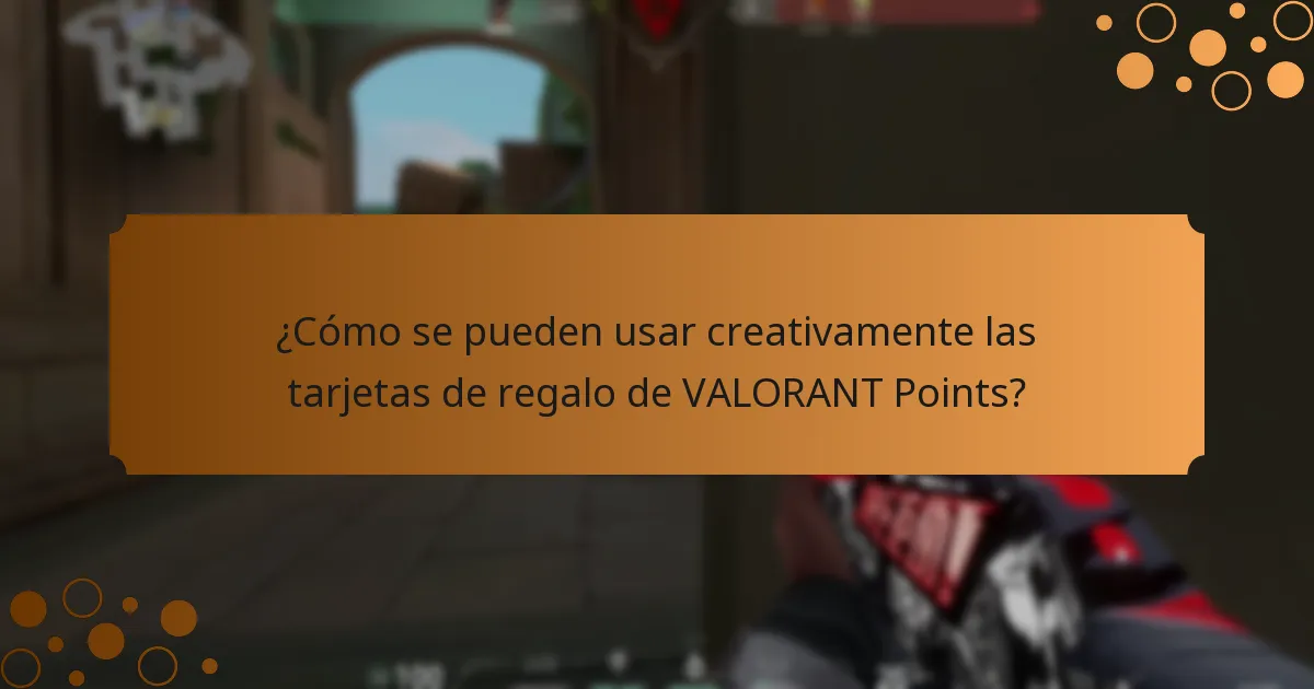 ¿Cómo se pueden usar creativamente las tarjetas de regalo de VALORANT Points?