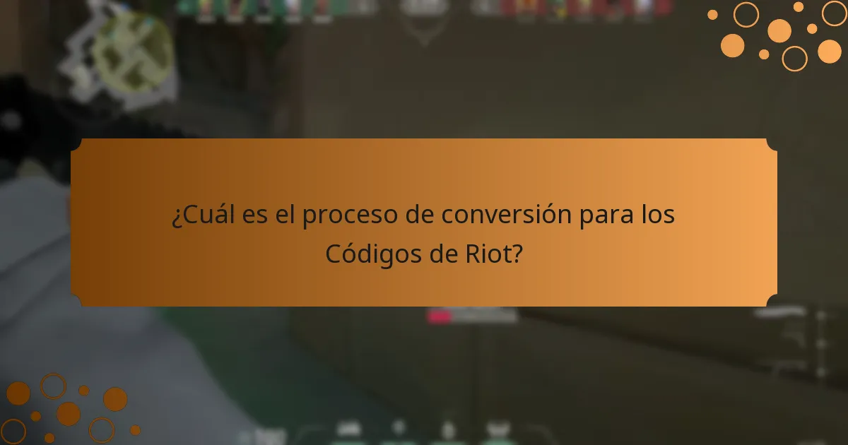 ¿Cuál es el proceso de conversión para los Códigos de Riot?