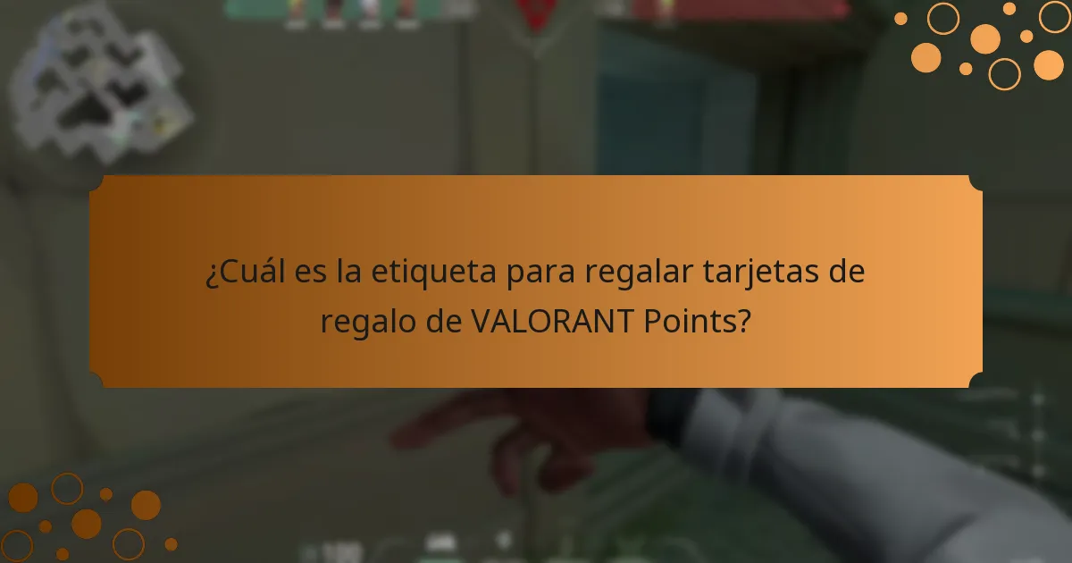 ¿Cuál es la etiqueta para regalar tarjetas de regalo de VALORANT Points?