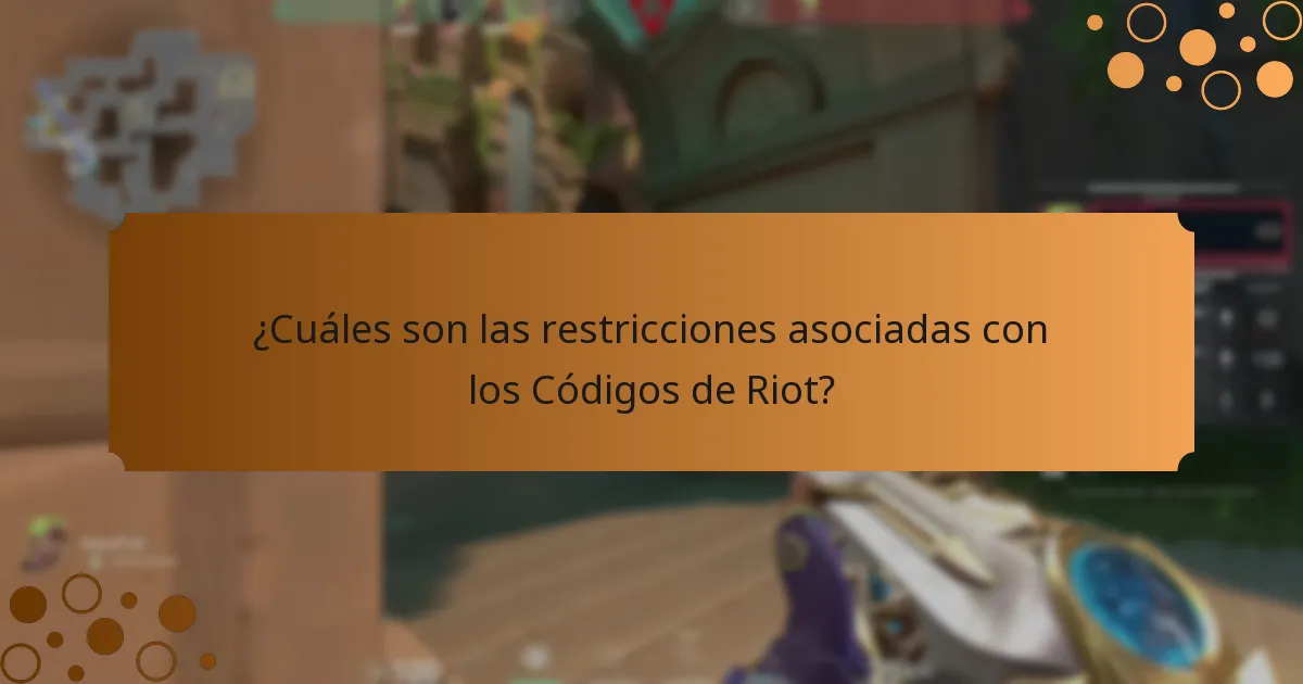 ¿Cuáles son las restricciones asociadas con los Códigos de Riot?