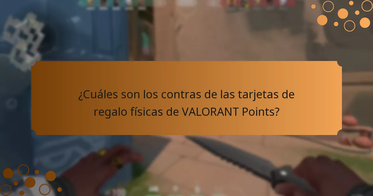 ¿Cuáles son los contras de las tarjetas de regalo físicas de VALORANT Points?