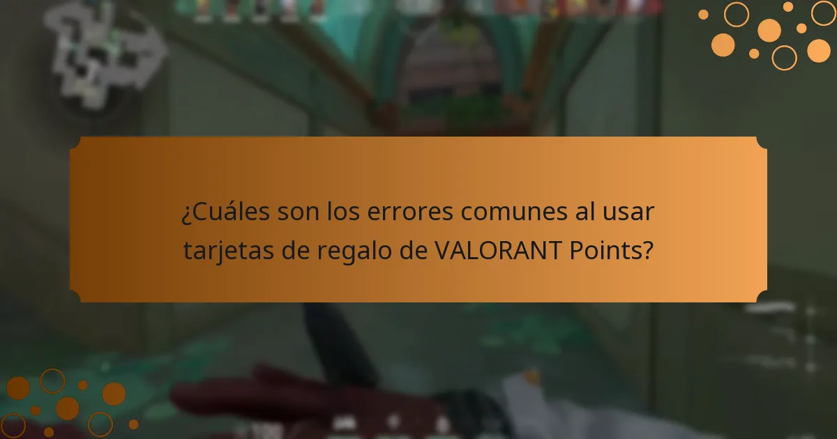 ¿Cuáles son los errores comunes al usar tarjetas de regalo de VALORANT Points?