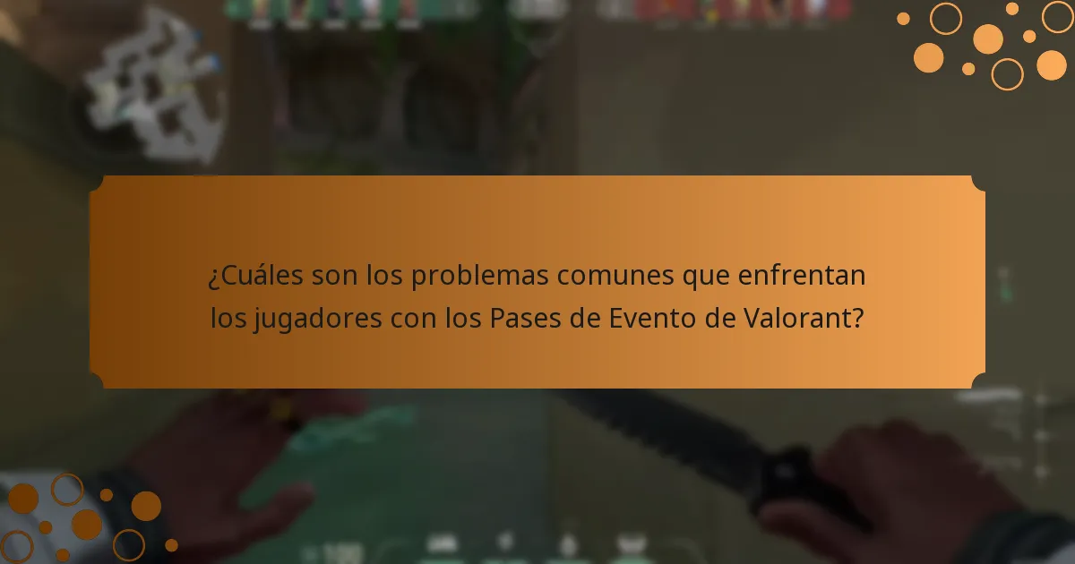 ¿Cuáles son los problemas comunes que enfrentan los jugadores con los Pases de Evento de Valorant?