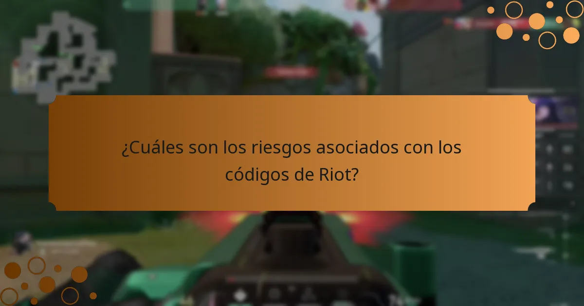 ¿Cuáles son los riesgos asociados con los códigos de Riot?