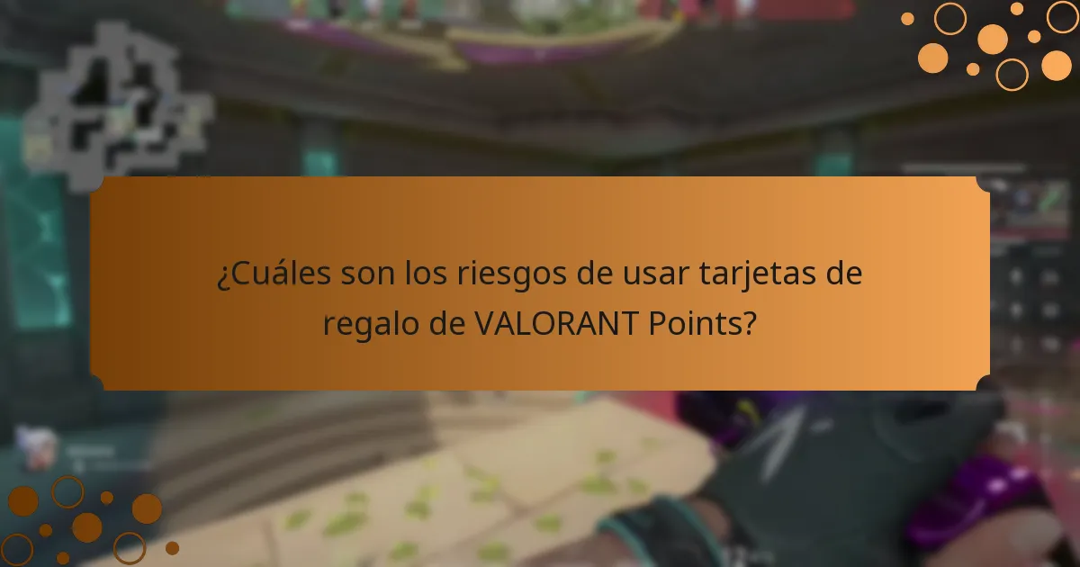 ¿Cuáles son los riesgos de usar tarjetas de regalo de VALORANT Points?