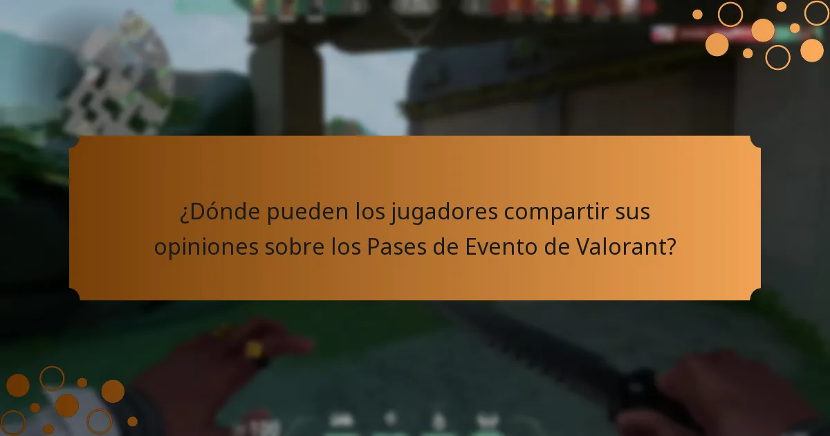 ¿Dónde pueden los jugadores compartir sus opiniones sobre los Pases de Evento de Valorant?