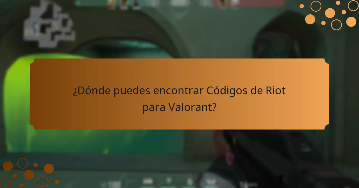 ¿Dónde puedes encontrar Códigos de Riot para Valorant?