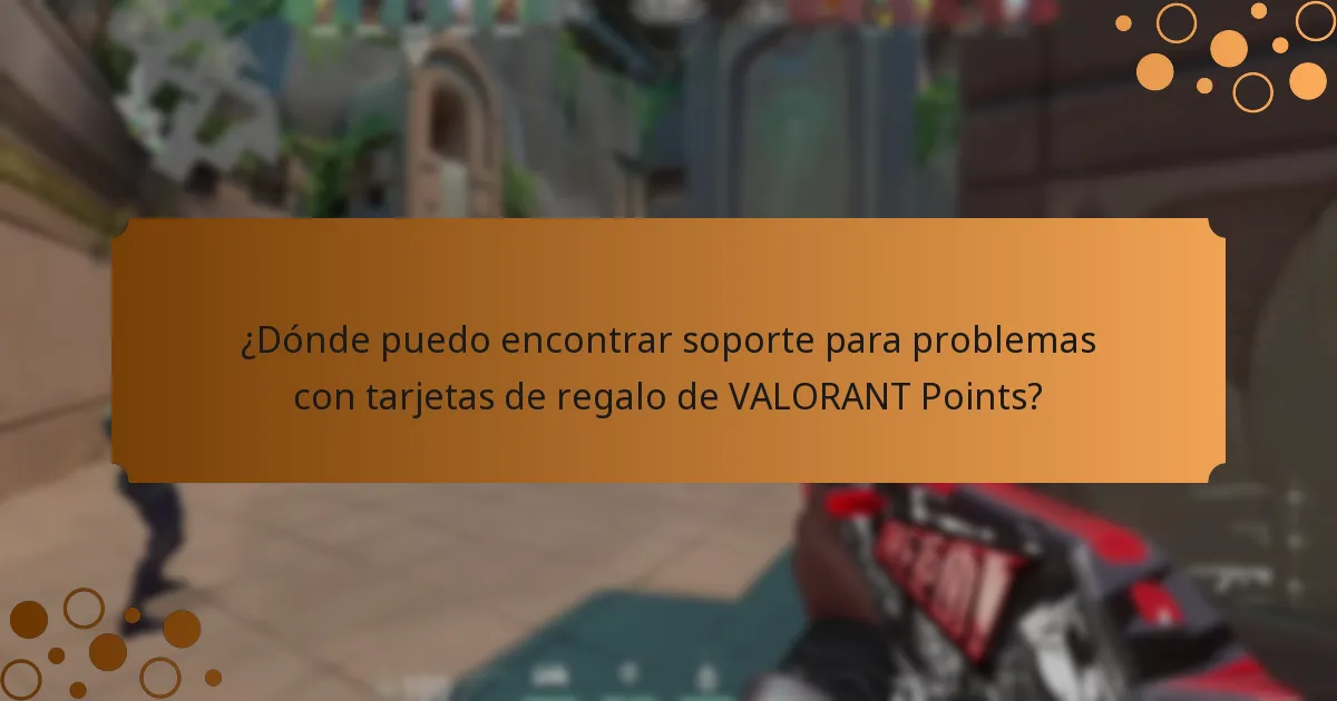 ¿Dónde puedo encontrar soporte para problemas con tarjetas de regalo de VALORANT Points?