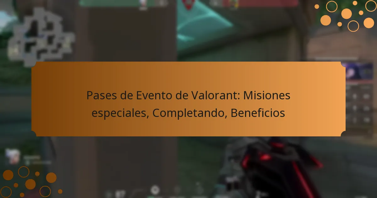 Pases de Evento de Valorant: Misiones especiales, Completando, Beneficios