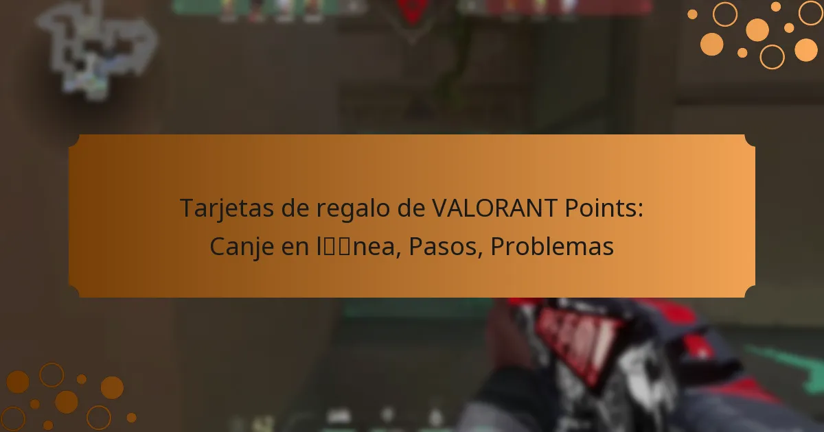 Tarjetas de regalo de VALORANT Points: Canje en línea, Pasos, Problemas
