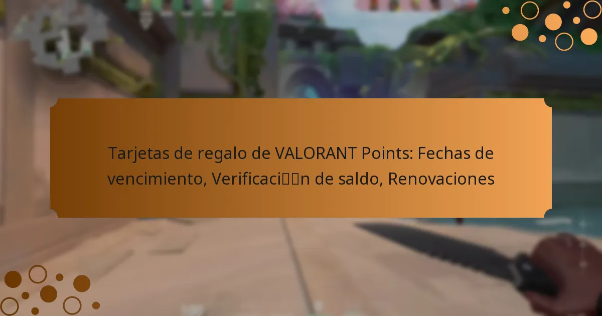 Tarjetas de regalo de VALORANT Points: Fechas de vencimiento, Verificación de saldo, Renovaciones