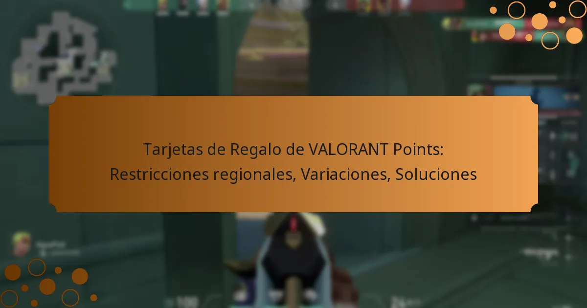 Tarjetas de Regalo de VALORANT Points: Restricciones regionales, Variaciones, Soluciones