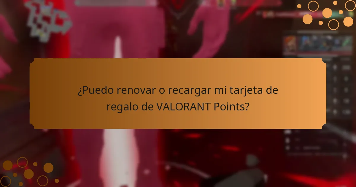 ¿Puedo renovar o recargar mi tarjeta de regalo de VALORANT Points?