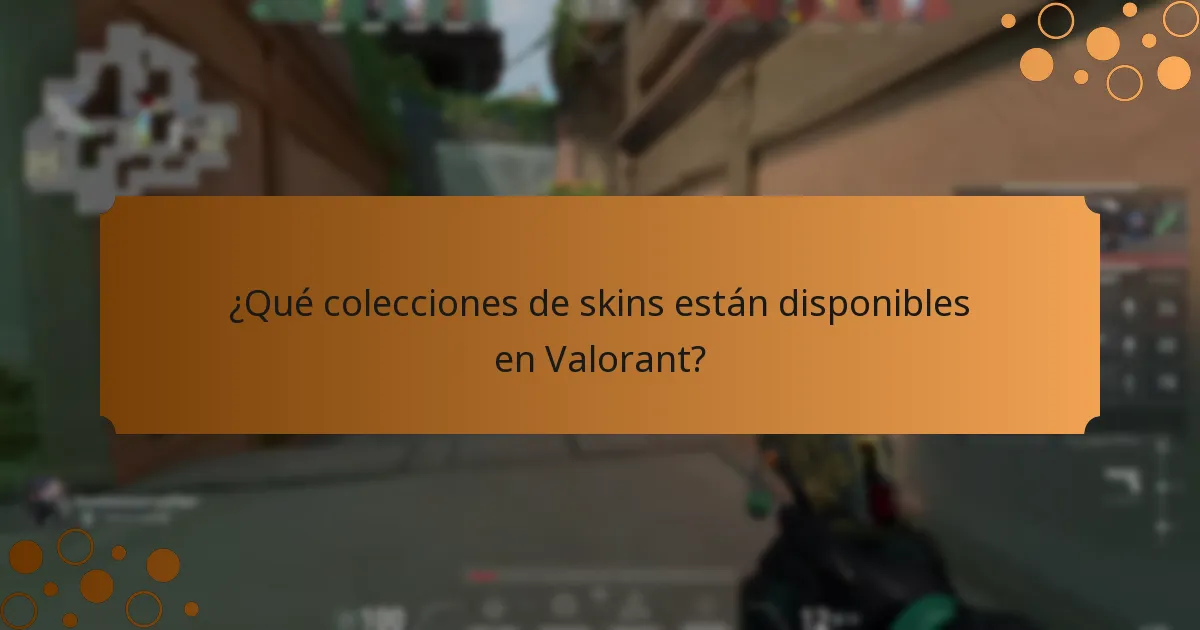 ¿Qué colecciones de skins están disponibles en Valorant?