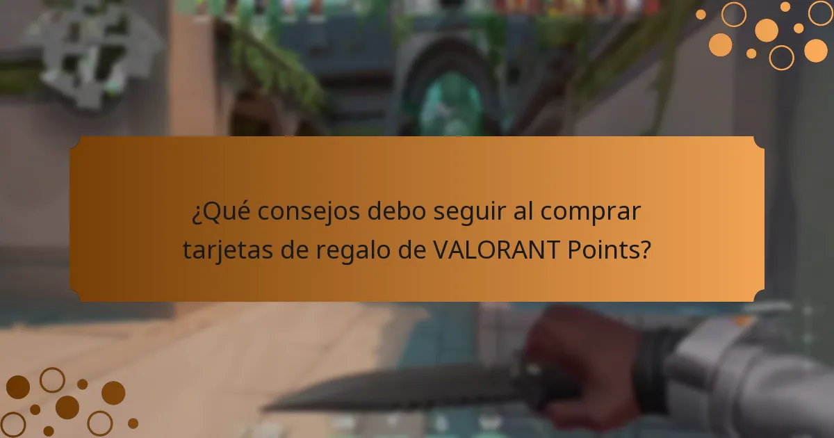 ¿Qué consejos debo seguir al comprar tarjetas de regalo de VALORANT Points?