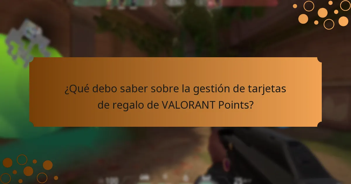 ¿Qué debo saber sobre la gestión de tarjetas de regalo de VALORANT Points?