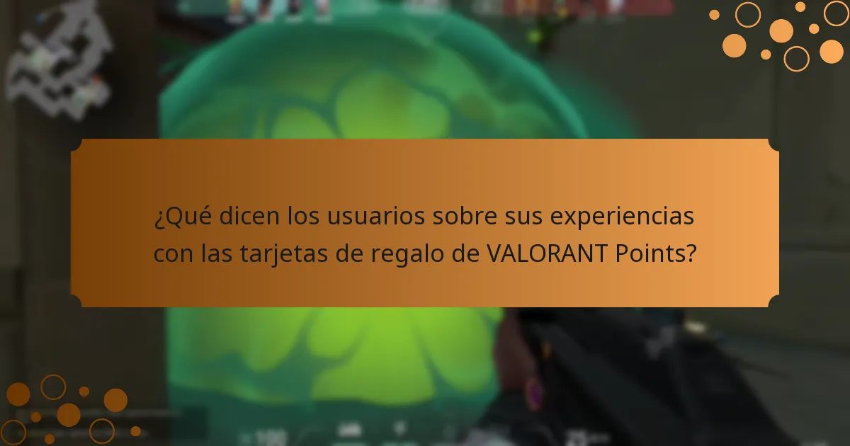 ¿Qué dicen los usuarios sobre sus experiencias con las tarjetas de regalo de VALORANT Points?