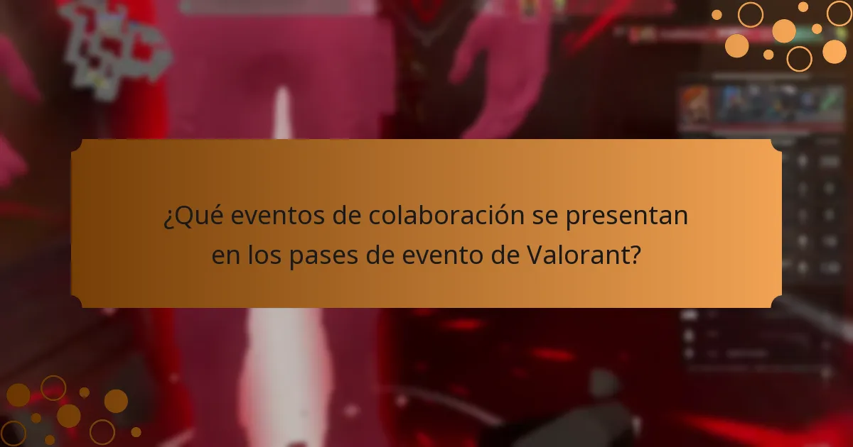 ¿Qué eventos de colaboración se presentan en los pases de evento de Valorant?