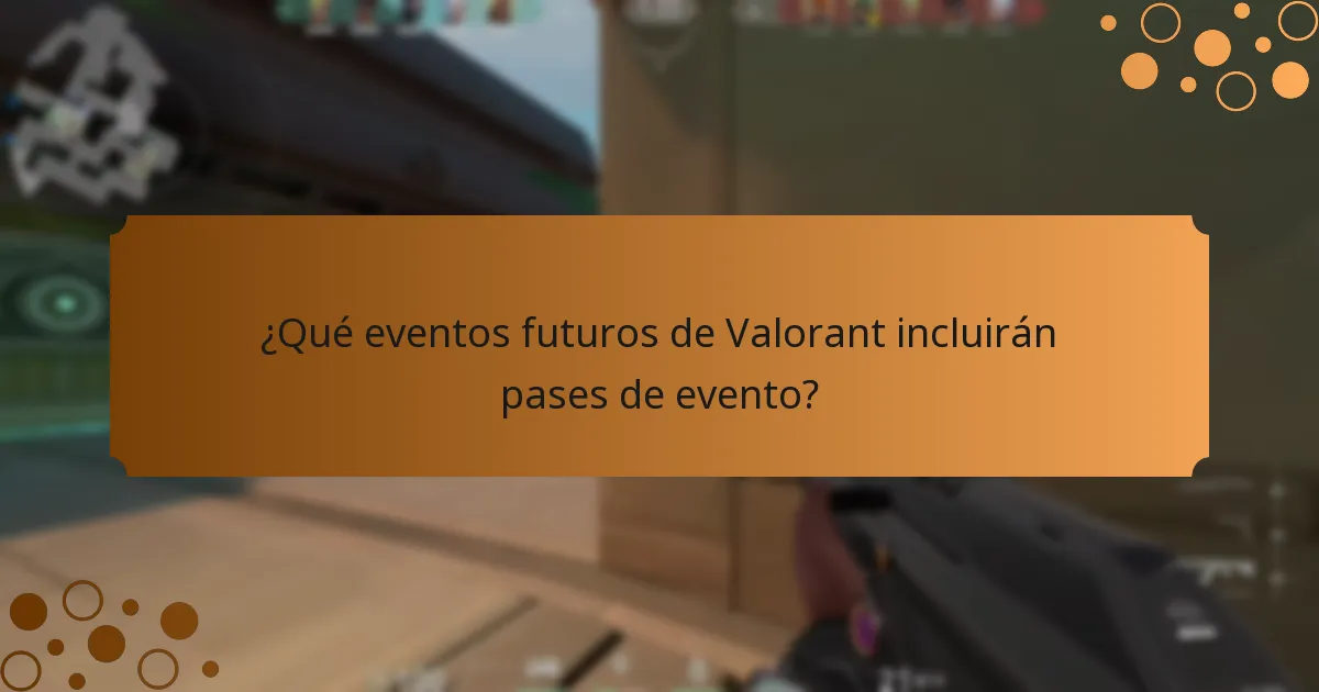 ¿Qué eventos futuros de Valorant incluirán pases de evento?