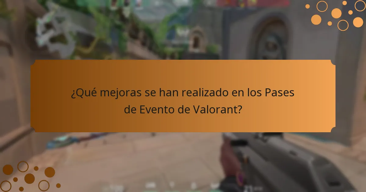 ¿Qué mejoras se han realizado en los Pases de Evento de Valorant?