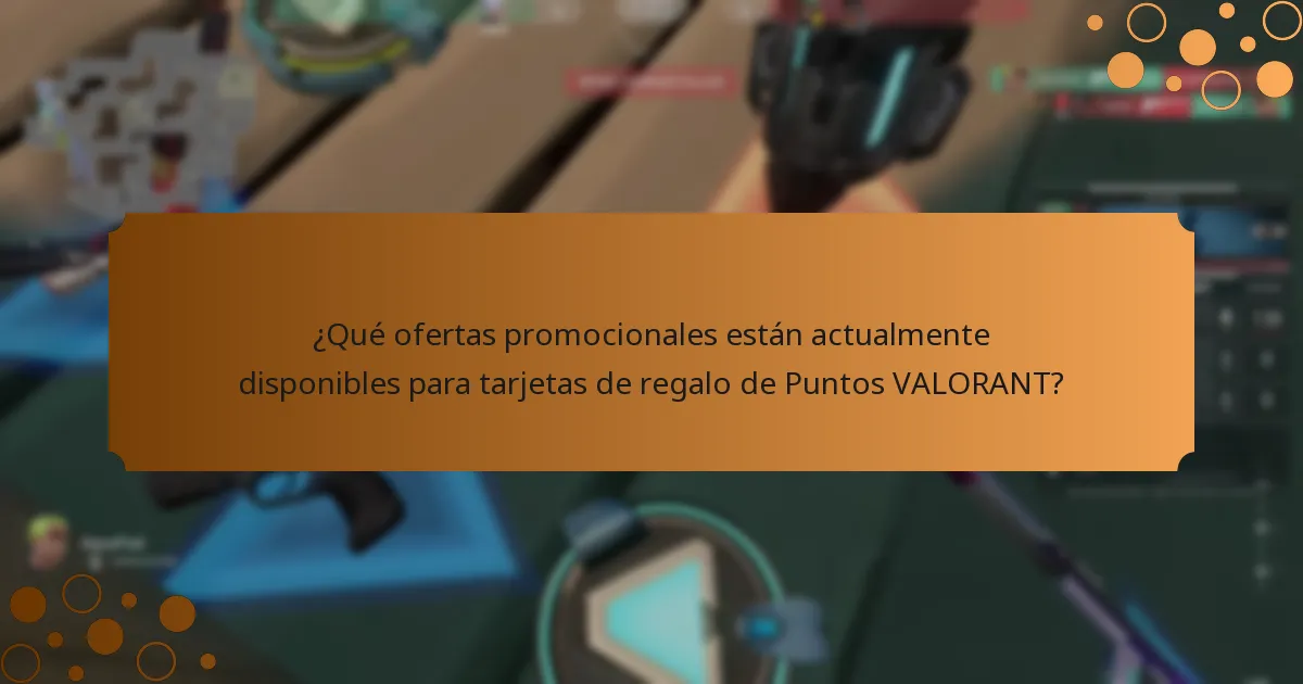 ¿Qué ofertas promocionales están actualmente disponibles para tarjetas de regalo de Puntos VALORANT?