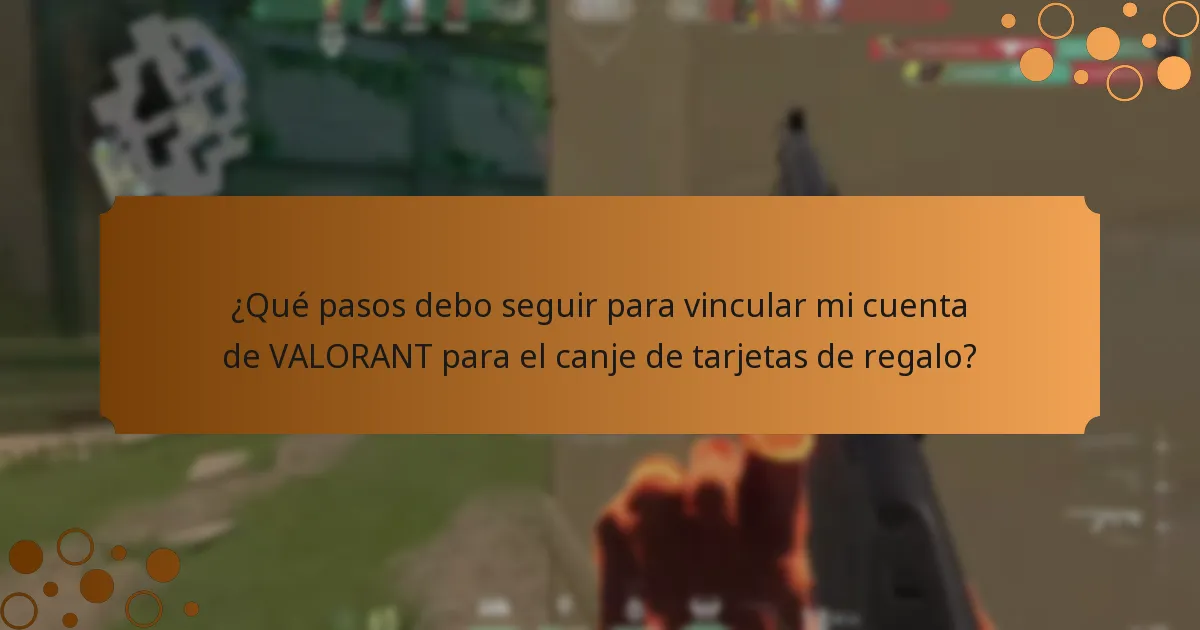 ¿Qué pasos debo seguir para vincular mi cuenta de VALORANT para el canje de tarjetas de regalo?