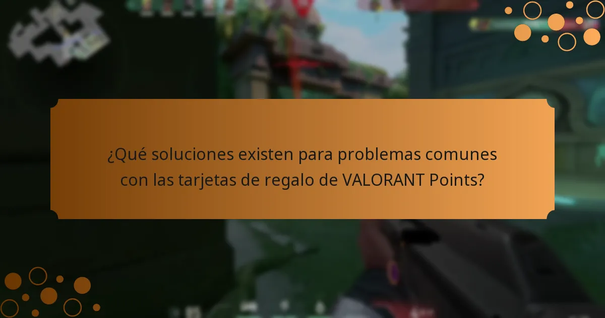 ¿Qué soluciones existen para problemas comunes con las tarjetas de regalo de VALORANT Points?