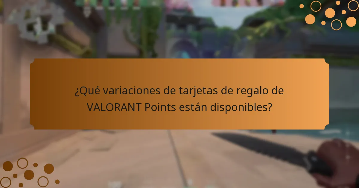 ¿Qué variaciones de tarjetas de regalo de VALORANT Points están disponibles?